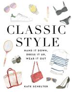 Classic Style di Kate Schelter edito da Little, Brown & Company