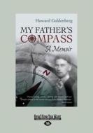 My Father's Compass: A Memoir (Large Print 16pt) di Howard Goldenberg edito da READHOWYOUWANT