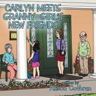 Carlyn Meets Granny Girl's New Friends di Alison Cothran edito da CROSSBOOKS PUB