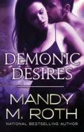 Demonic Desires di Mandy M. Roth edito da Createspace