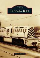 Tacoma Rail di David J. Cantlin edito da ARCADIA PUB (SC)