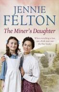 The Miner's Daughter di Jennie Felton edito da Headline Publishing Group