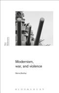 Modernism, War, and Violence di Marina Mackay edito da BLOOMSBURY 3PL