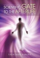 Scientific Gate to the Afterlife di Tadataka Kimura edito da AuthorHouse UK