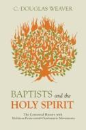 Baptists and the Holy Spirit di C. Douglas Weaver edito da Baylor University Press