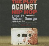 The Plot Against Hip Hop di Nelson George edito da Blackstone Audiobooks