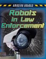 Robots in Law Enforcement di Louise Spilsbury, Richard Spilsbury edito da Gareth Stevens Publishing