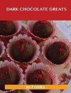 Dark Chocolate Greats di Jo Franks edito da Emereo Publishing