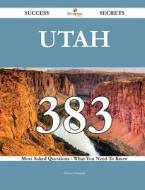 Utah 383 Success Secrets - 383 Most Asked Questions on Utah - What You Need to Know di Denise Santana edito da Emereo Publishing