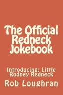 The Official Redneck Jokebook: Introducing: Little Rodney Redneck di Rob Loughran edito da Createspace