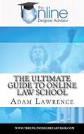 The Online Degree Advisor's: Ultimate Guide to Online Law School di Adam Lawrence edito da Createspace