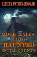 More Tales from Haunted Estill County di Rebecca Patrick-Howard edito da Createspace