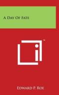 A Day of Fate di Edward P. Roe edito da Literary Licensing, LLC