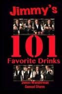 Jimmy's 101 Favorite Drinks di James Wanderman, Samuel Storm edito da Createspace