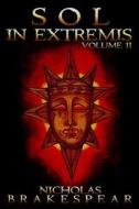 Sol in Extremis: Volume II di Nicholas Brakespear edito da Createspace