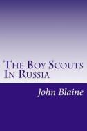 The Boy Scouts in Russia di John Blaine edito da Createspace