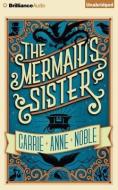 The Mermaid's Sister di Carrie Anne Noble edito da Brilliance Audio
