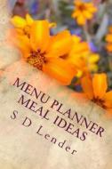Menu Planner Meal Ideas di S. D. Lender edito da Createspace