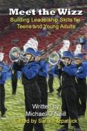 Meet the Wizz: Building Leadership Skills for Teens and Young Adults di Michael a. O'Neill edito da Createspace