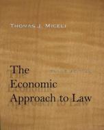 The Economic Approach to Law, Third Edition di Thomas J. Miceli edito da Stanford University Press