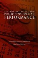 Alternative Assets and Public Pension Plan Performance di Office of the Comptroller of the Currenc edito da Createspace