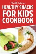 Healthy Snacks for Kids Cookbook: Simple & Easy Recipes Kids Won't Be Able to Resist di Michelle Bakeman edito da Createspace
