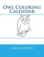 Owl Coloring Calendar di Gail Forsyth edito da Createspace