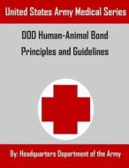 Dod Human-Animal Bond Principles and Guidelines di Headquarters Department of the Army edito da Createspace