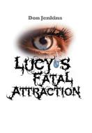 Lucy's Fatal Attraction di Don Jenkins edito da Xlibris