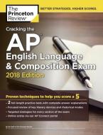 Cracking The Ap English Language And Composition Exam, 2018 Edition di Princeton Review edito da Random House Usa Inc