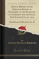 Annual Report of the Director Bureau of Standards to the Secretary of Commerce for the Fiscal Year Ended June 30, 1919: Miscellaneous Publications-No. di National Bureau of Standards edito da Forgotten Books