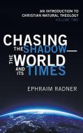 Chasing the Shadow-the World and Its Times di Ephraim Radner edito da Cascade Books