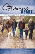 Growing Apart: Letting Go of Our Young Adults di Jack Stoltzfus edito da MILL CITY PR