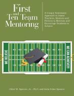 First and Ten Team Mentoring di Oliver Jr. and Anita Faber Spencer edito da AuthorHouse
