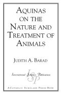 Aquinas on the Nature and Treatment of Animals di Judith A. Barad edito da International Scholars Publications