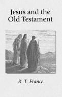 Jesus and the Old Testament di R. T. France edito da Regent College Publishing