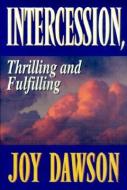 Intercession: Thrilling, Fulfilling di Joy Dawson edito da YWAM PUB