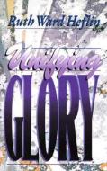 Unifying Glory di Ruth Ward Heflin edito da McDougal Publishing Company