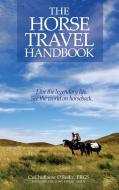 The Horse Travel Handbook di Cuchullaine O'Reilly edito da LONG RIDERS GUILD PR