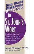 User's Guide to St. John's Wort di Laurel Vukovic edito da BASIC HEALTH PUBN INC