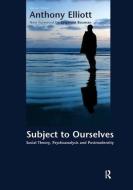 Subject to Ourselves di Anthony Elliott edito da Taylor & Francis Ltd
