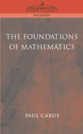 The Foundations of Mathematics di Paul Carus edito da Cosimo Classics