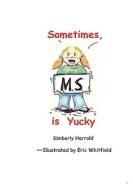 Sometimes M.S. Is Yucky di Kimberly Harrold edito da Science & Humanities Press