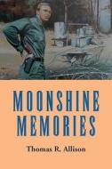 Moonshine Memories di Thomas Allison edito da NEWSOUTH BOOKS