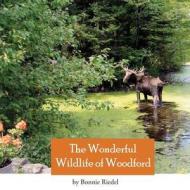 Wonderful Wildlife of Woodford di Bonnie Riedel edito da NORTHSHIRE BOOKSTORE