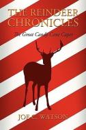 The Reindeer Chronicles di Joe C. Watson edito da XULON PR
