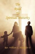 The Road to Spiritual Maturity di William L. Alexander II edito da E BOOKTIME LLC