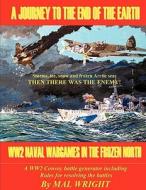 Journey to the End of the Earth: Ww2 Wargames in the Frozen North di Mal Wright edito da NIMBLE BOOKS