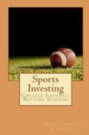 Sports Investing: College Football Betting Systems di Daniel Fabrizio, Jim Cee edito da Bcdadvisors