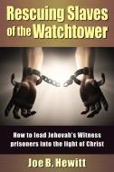 Rescuing Slaves of the Watchtower di Joe B. Hewitt edito da HANNIBAL BOOKS